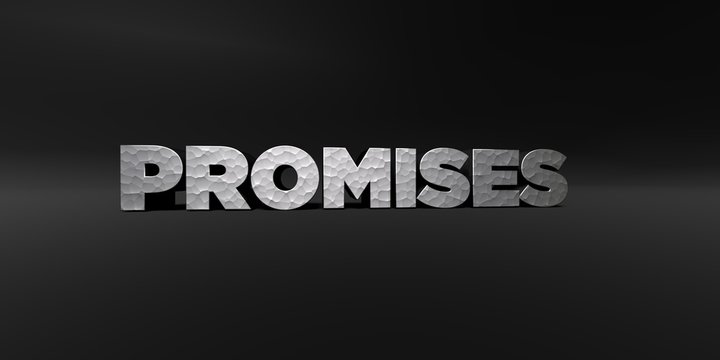 PROMISES - hammered metal finish text on black studio - 3D rendered royalty free stock photo. This image can be used for an online website banner ad or a print postcard.