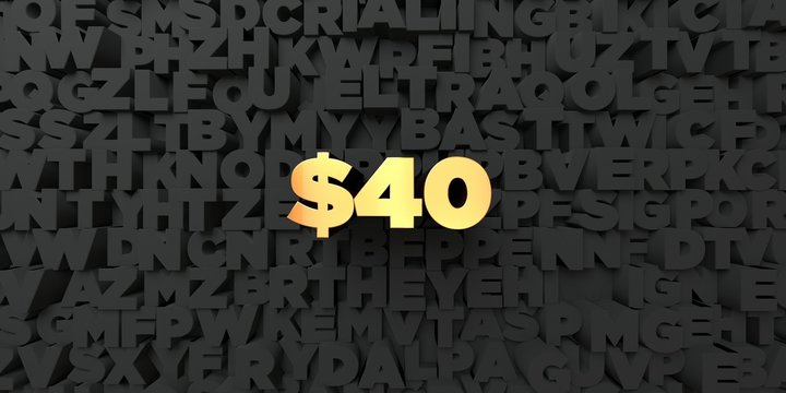 $40 - Gold text on black background - 3D rendered royalty free stock picture. This image can be used for an online website banner ad or a print postcard.