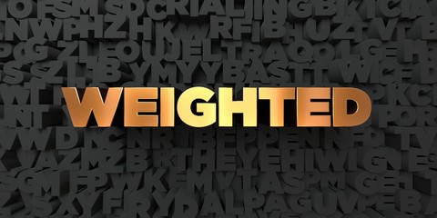 Weighted - Gold text on black background - 3D rendered royalty free stock picture. This image can be used for an online website banner ad or a print postcard.