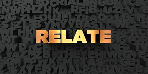 Relate - Gold text on black background - 3D rendered royalty free stock picture. This image can be used for an online website banner ad or a print postcard.