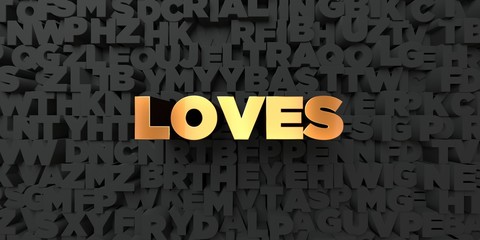 Loves - Gold text on black background - 3D rendered royalty free stock picture. This image can be used for an online website banner ad or a print postcard.