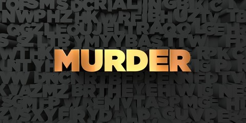 Murder - Gold text on black background - 3D rendered royalty free stock picture. This image can be used for an online website banner ad or a print postcard.
