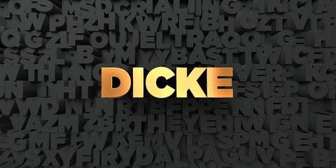 Dicke - Gold text on black background - 3D rendered royalty free stock picture. This image can be used for an online website banner ad or a print postcard.