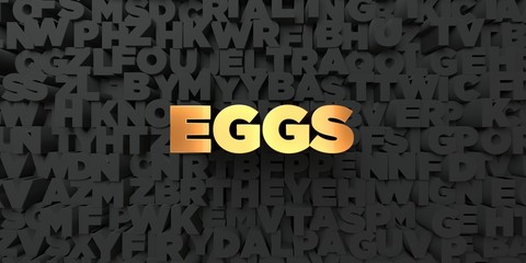 Eggs - Gold text on black background - 3D rendered royalty free stock picture. This image can be used for an online website banner ad or a print postcard.