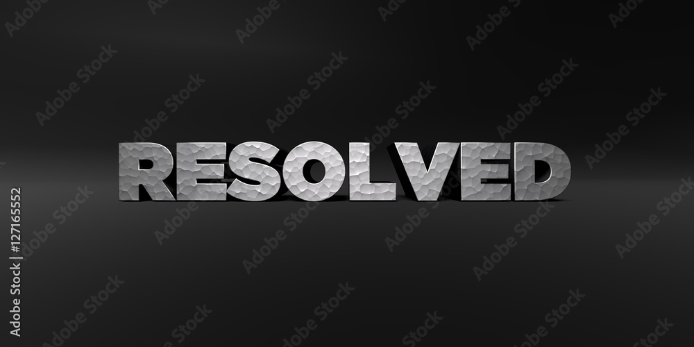 Fototapete RESOLVED - hammered metal finish text on black studio - 3D rendered royalty free stock photo. This image can be used for an online website banner ad or a print postcard.