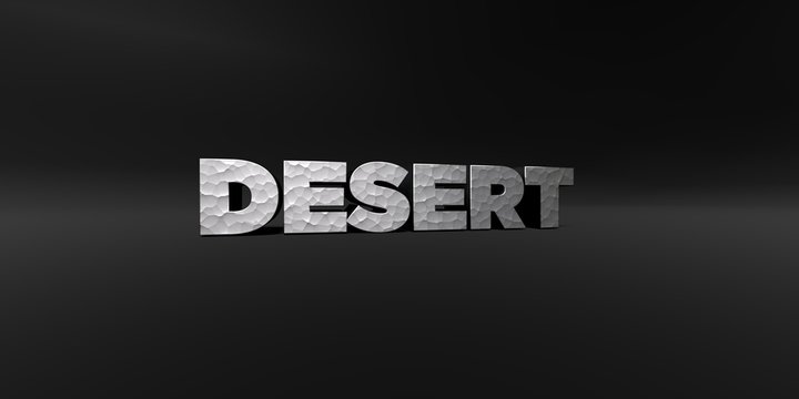 DESERT - hammered metal finish text on black studio - 3D rendered royalty free stock photo. This image can be used for an online website banner ad or a print postcard.