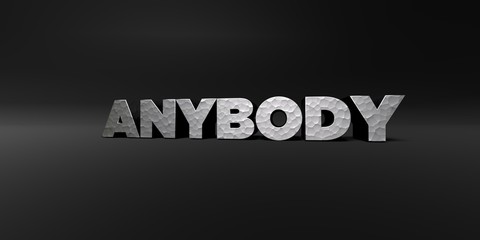 ANYBODY - hammered metal finish text on black studio - 3D rendered royalty free stock photo. This image can be used for an online website banner ad or a print postcard.