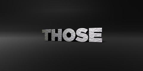 THOSE - hammered metal finish text on black studio - 3D rendered royalty free stock photo. This image can be used for an online website banner ad or a print postcard.