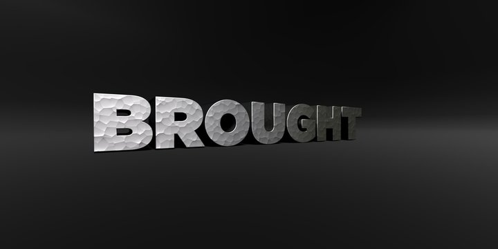 BROUGHT - hammered metal finish text on black studio - 3D rendered royalty free stock photo. This image can be used for an online website banner ad or a print postcard.