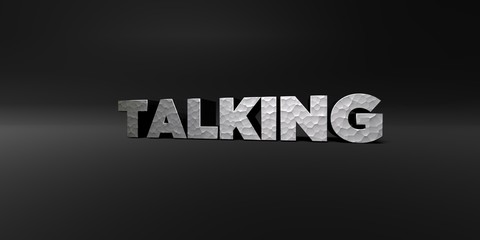 TALKING - hammered metal finish text on black studio - 3D rendered royalty free stock photo. This image can be used for an online website banner ad or a print postcard.