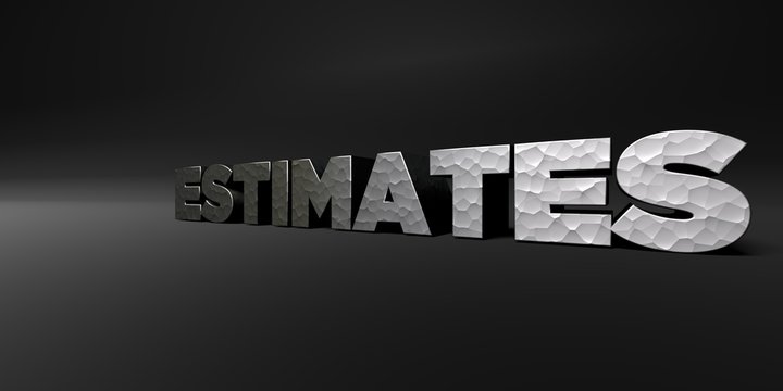 ESTIMATES - hammered metal finish text on black studio - 3D rendered royalty free stock photo. This image can be used for an online website banner ad or a print postcard.