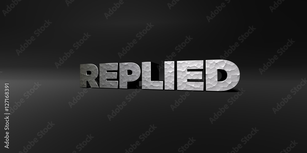 Fototapete REPLIED - hammered metal finish text on black studio - 3D rendered royalty free stock photo. This image can be used for an online website banner ad or a print postcard.