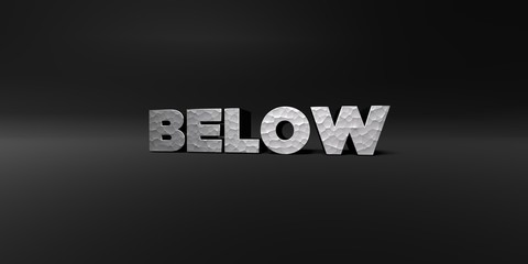 BELOW - hammered metal finish text on black studio - 3D rendered royalty free stock photo. This image can be used for an online website banner ad or a print postcard.