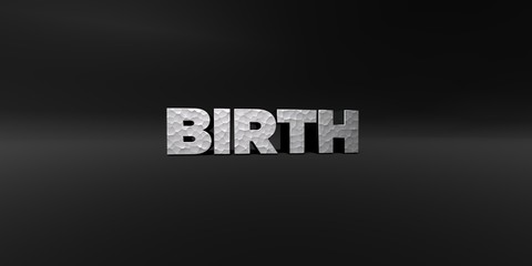 BIRTH - hammered metal finish text on black studio - 3D rendered royalty free stock photo. This image can be used for an online website banner ad or a print postcard.