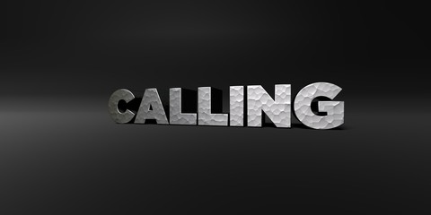 CALLING - hammered metal finish text on black studio - 3D rendered royalty free stock photo. This image can be used for an online website banner ad or a print postcard.