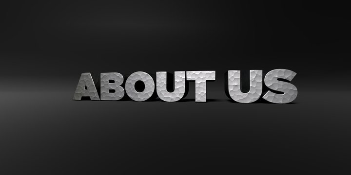 ABOUT US - hammered metal finish text on black studio - 3D rendered royalty free stock photo. This image can be used for an online website banner ad or a print postcard.