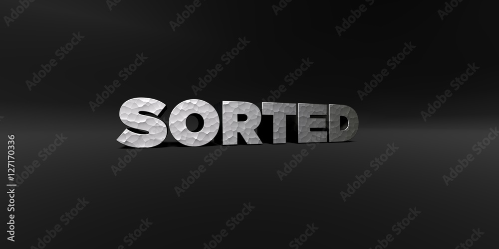 Fototapete SORTED - hammered metal finish text on black studio - 3D rendered royalty free stock photo. This image can be used for an online website banner ad or a print postcard.