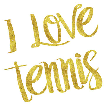 I Love Tennis Gold Faux Foil Metallic Motivational Quote