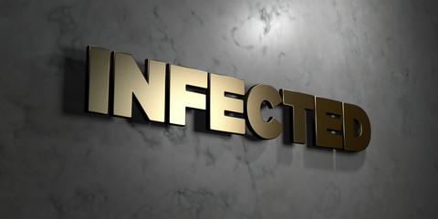 Infected - Gold sign mounted on glossy marble wall  - 3D rendered royalty free stock illustration. This image can be used for an online website banner ad or a print postcard.
