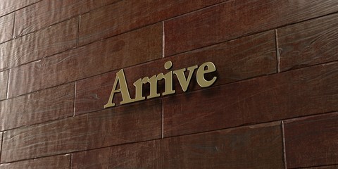 Arrive - Bronze plaque mounted on maple wood wall  - 3D rendered royalty free stock picture. This image can be used for an online website banner ad or a print postcard.