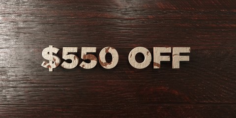 $550 off - grungy wooden headline on Maple  - 3D rendered royalty free stock image. This image can be used for an online website banner ad or a print postcard.