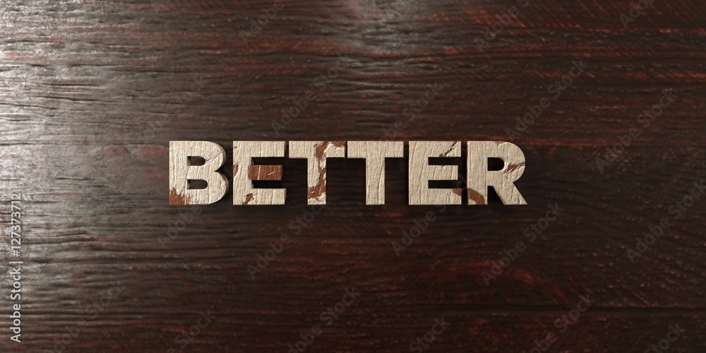Fototapete better - grungy wooden headline on maple - 3d rendered royalty free stock image. this image can be u