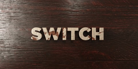 Switch - grungy wooden headline on Maple  - 3D rendered royalty free stock image. This image can be used for an online website banner ad or a print postcard.