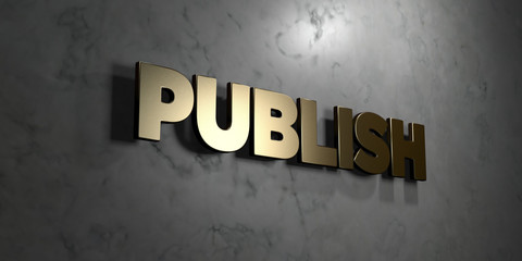 Publish - Gold sign mounted on glossy marble wall  - 3D rendered royalty free stock illustration. This image can be used for an online website banner ad or a print postcard.