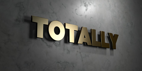 Totally - Gold sign mounted on glossy marble wall  - 3D rendered royalty free stock illustration. This image can be used for an online website banner ad or a print postcard.