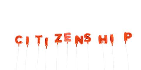 CITIZENSHIP - word made from red foil balloons - 3D rendered.  Can be used for an online banner ad or a print postcard.