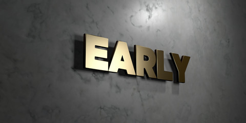 Early - Gold sign mounted on glossy marble wall  - 3D rendered royalty free stock illustration. This image can be used for an online website banner ad or a print postcard.