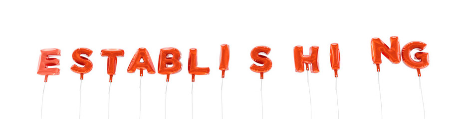 ESTABLISHING - word made from red foil balloons - 3D rendered.  Can be used for an online banner ad or a print postcard.