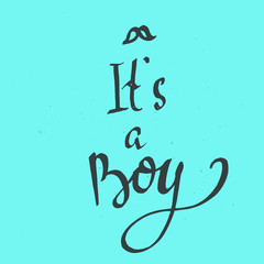 It's a boy greeting card. Vector lettering for baby shower card, handwritten text.