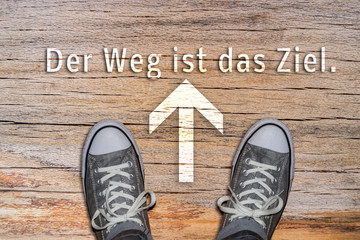 Der Weg ist das Ziel.