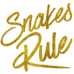Snakes Rule Gold Faux Foil Metallic Glitter Quote