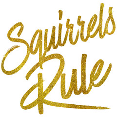 Squirrels Rule Gold Faux Foil Metallic Glitter Quote