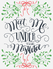 Meet me under the mistletoe. Brush calligraphy isolated on background. Christmas and save the date typography poster