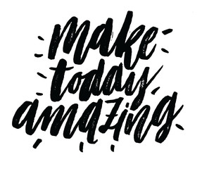 Make today amazing. Inspirational and motivational quotes. Hand painted brush lettering isolated on white background. Custom typography for your designs: t-shirts, for posters, greeting cards.
