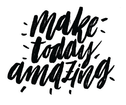 Make today amazing. Inspirational and motivational quotes. Hand painted brush lettering isolated on white background. Custom typography for your designs: t-shirts, for posters, greeting cards.