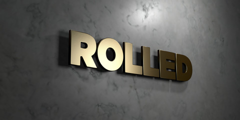 Rolled - Gold sign mounted on glossy marble wall  - 3D rendered royalty free stock illustration. This image can be used for an online website banner ad or a print postcard.