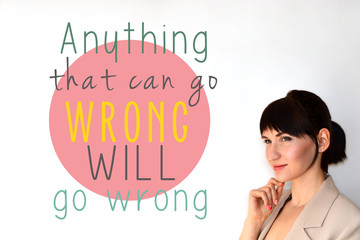 Murphy's law. Anything that can go wrong will go wrong