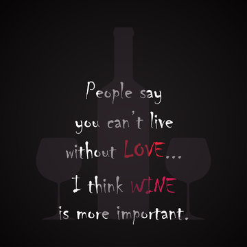 I think WINE is more important. - funny inscription template with wine in the center