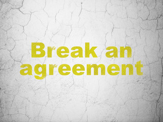 Law concept: Break An Agreement on wall background