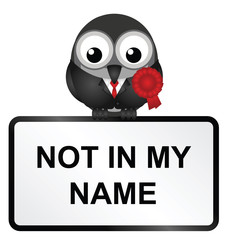 Not in my name slogan with comical red rosette wearing bird politician 