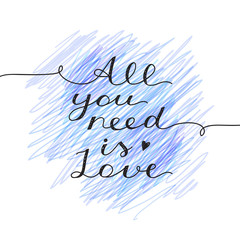 all you need is love, vector lettering, handwritten text for valentines day on hand drawn background