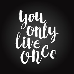 Hand drawn lettering You only live once. Perfect brush typography for cards, poster, t-shirt, invitations and other types of design. Vector illustration.