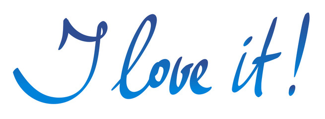 I love it! Hand drawn vector lettering. Modern blue gradient brush calligraphy isolated on white background.