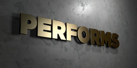 Performs - Gold sign mounted on glossy marble wall  - 3D rendered royalty free stock illustration. This image can be used for an online website banner ad or a print postcard.