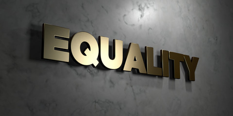 Equality - Gold sign mounted on glossy marble wall  - 3D rendered royalty free stock illustration. This image can be used for an online website banner ad or a print postcard.