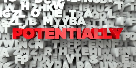 POTENTIALLY -  Red text on typography background - 3D rendered royalty free stock image. This image can be used for an online website banner ad or a print postcard.